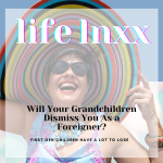 Will Your Grandchildren Dismiss you as a foreigner