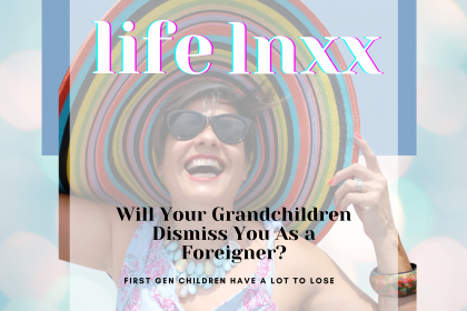 Will Your Grandchildren Dismiss you as a foreigner