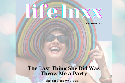 The Last Thing She Did Was Throw Me a Party