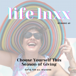 Ep 69 life lnxx podcast choose yourself this season of giving