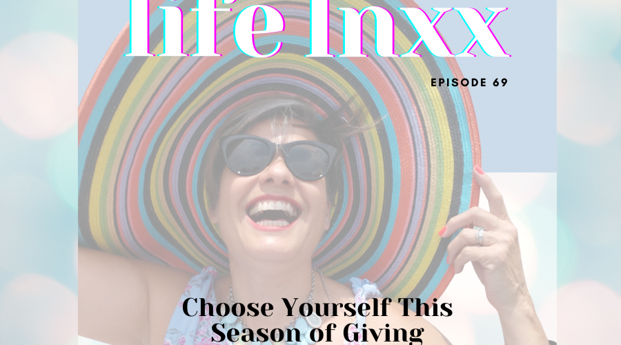 Ep 69 life lnxx podcast choose yourself this season of giving