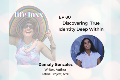 life lnxx podcast episode 80 discovering true identity deep within damaly gonzalez
